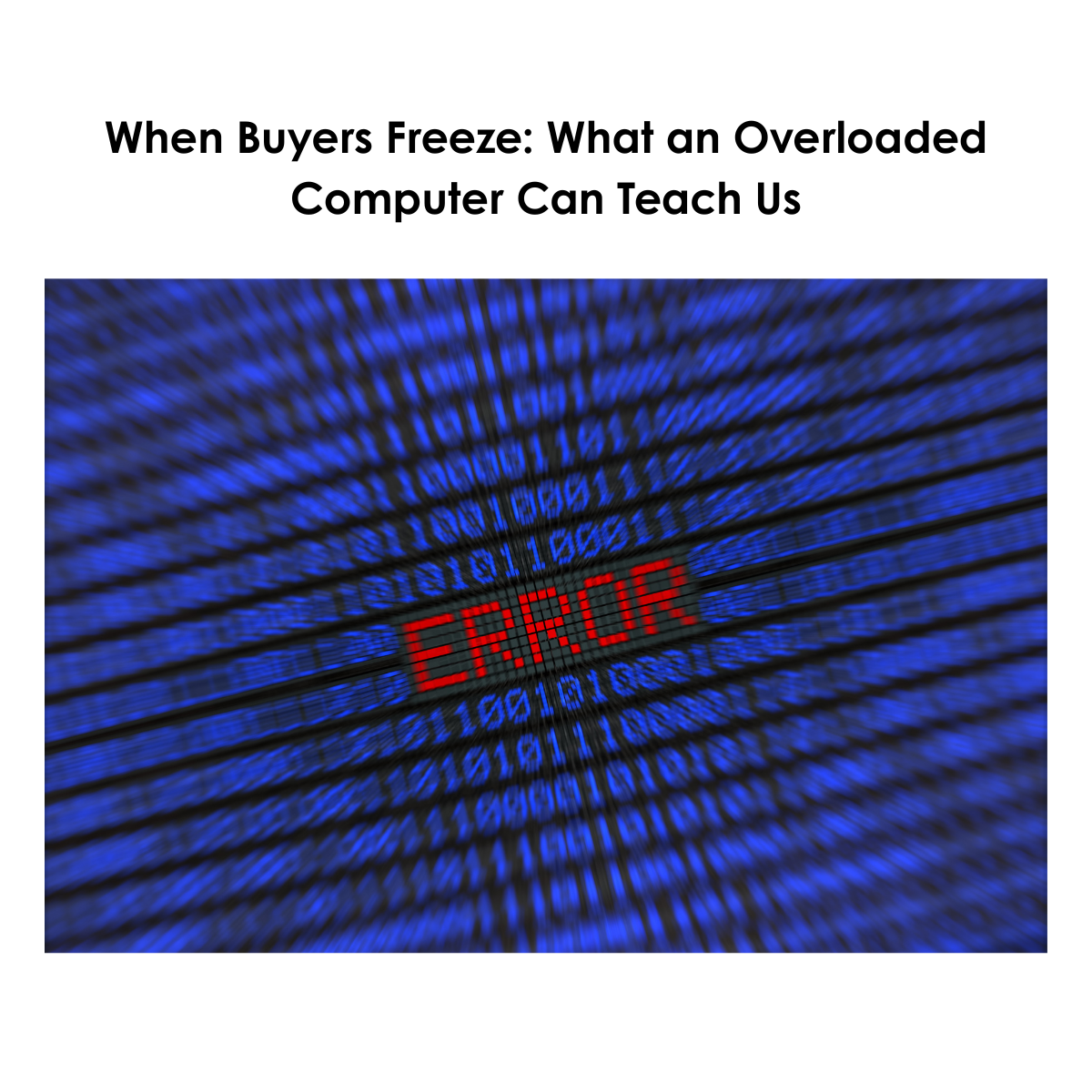 When Buyers Freeze: What an Overloaded Computer Can Teach Us